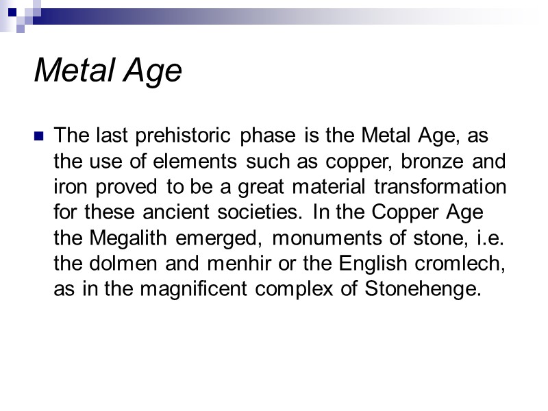 Metal Age The last prehistoric phase is the Metal Age, as the use of Metal Age The last prehistoric phase is the Metal Age, as the use of